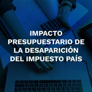 Impacto Presupuestario de la Desaparición del Impuesto PAÍS