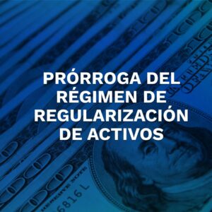 Prórroga del Régimen de Regularización de Activos