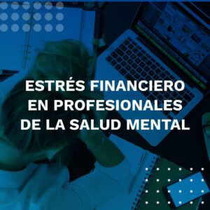 Estrés financiero en profesionales de la salud mental